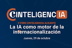 V FORO CINTELIGENCIA ALICANTE: La Inteligencia Artificial como Motor de la Internacionalización